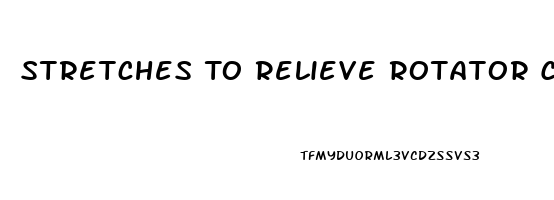 Stretches To Relieve Rotator Cuff Pain