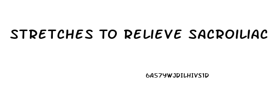 Stretches To Relieve Sacroiliac Joint Pain