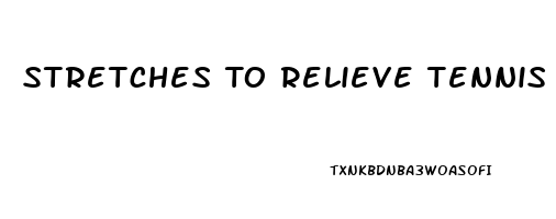 Stretches To Relieve Tennis Elbow Pain