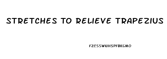 Stretches To Relieve Trapezius Pain