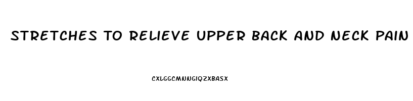 Stretches To Relieve Upper Back And Neck Pain