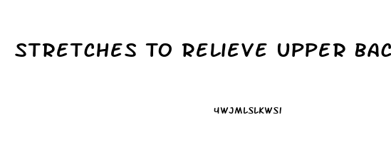 Stretches To Relieve Upper Back And Shoulder Pain