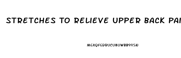 Stretches To Relieve Upper Back Pain