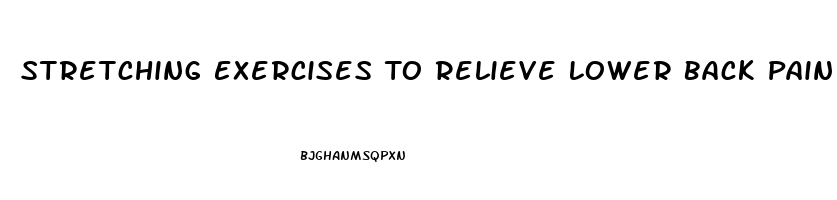 Stretching Exercises To Relieve Lower Back Pain