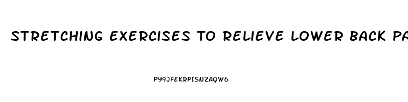 Stretching Exercises To Relieve Lower Back Pain