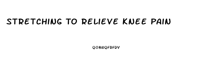 Stretching To Relieve Knee Pain