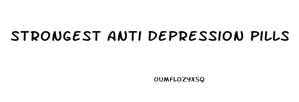 Strongest Anti Depression Pills