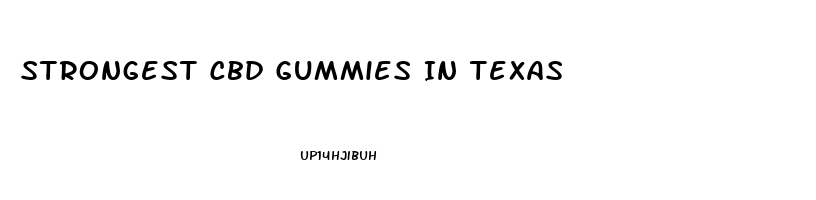 Strongest Cbd Gummies In Texas