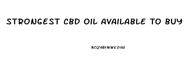 Strongest Cbd Oil Available To Buy