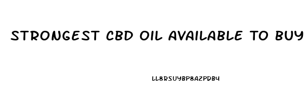 Strongest Cbd Oil Available To Buy