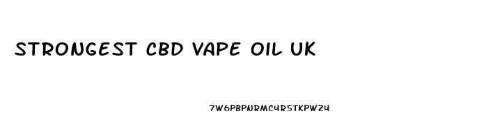 Strongest Cbd Vape Oil Uk