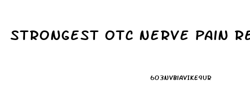 Strongest Otc Nerve Pain Reliever