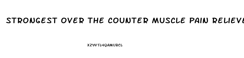 Strongest Over The Counter Muscle Pain Reliever