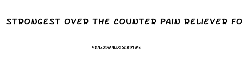 Strongest Over The Counter Pain Reliever For Toothache