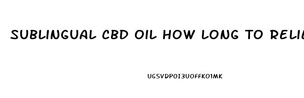 Sublingual Cbd Oil How Long To Relieve Pain