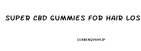 Super Cbd Gummies For Hair Loss Shark Tank