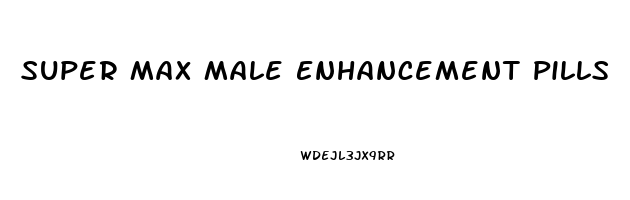 Super Max Male Enhancement Pills