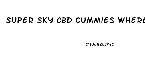 Super Sky Cbd Gummies Where To Buy