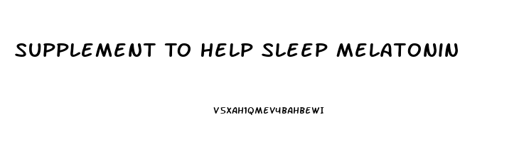 Supplement To Help Sleep Melatonin