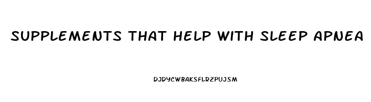 Supplements That Help With Sleep Apnea