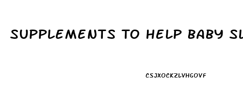 Supplements To Help Baby Sleep