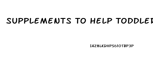 Supplements To Help Toddler Sleep