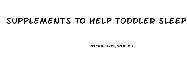 Supplements To Help Toddler Sleep