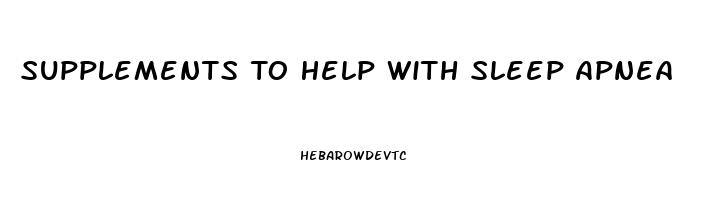 Supplements To Help With Sleep Apnea