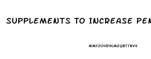Supplements To Increase Penis Sensitivity