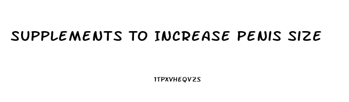 Supplements To Increase Penis Size