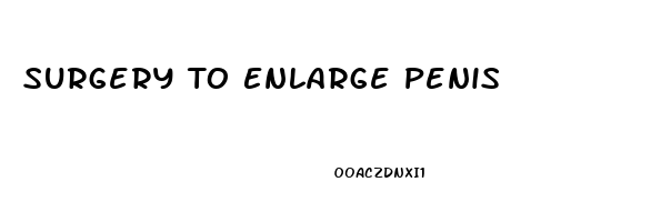 Surgery To Enlarge Penis