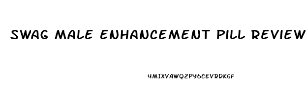 Swag Male Enhancement Pill Reviews