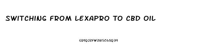 Switching From Lexapro To Cbd Oil