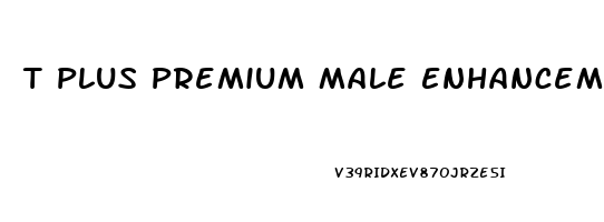 T Plus Premium Male Enhancement Formula