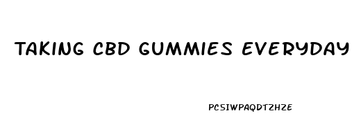 Taking Cbd Gummies Everyday
