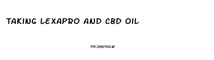 Taking Lexapro And Cbd Oil