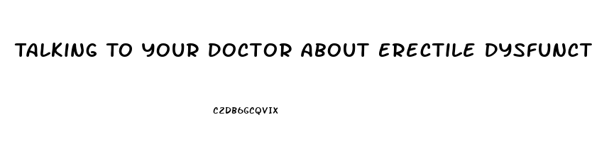 Talking To Your Doctor About Erectile Dysfunction