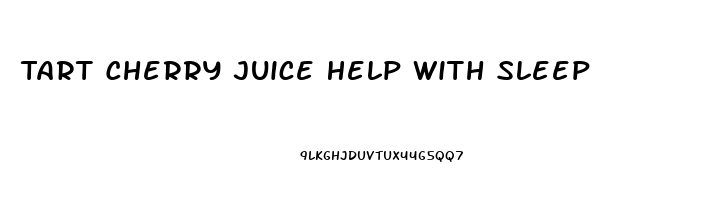 Tart Cherry Juice Help With Sleep