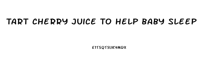 Tart Cherry Juice To Help Baby Sleep