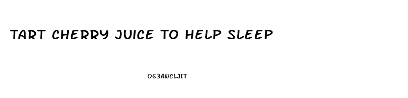 Tart Cherry Juice To Help Sleep