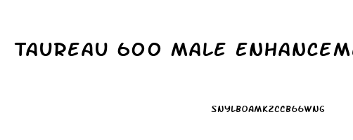 Taureau 600 Male Enhancement