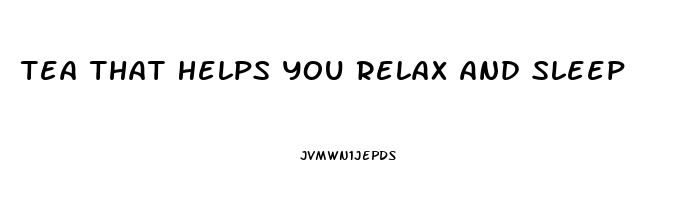 Tea That Helps You Relax And Sleep