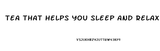 Tea That Helps You Sleep And Relax