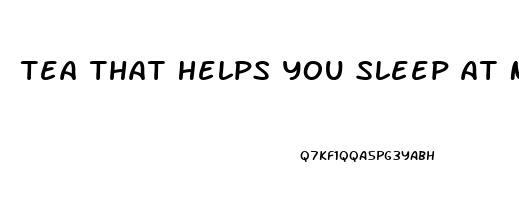 Tea That Helps You Sleep At Night