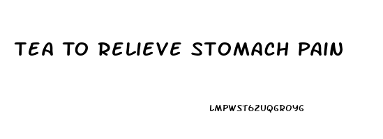 Tea To Relieve Stomach Pain