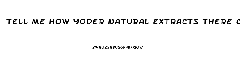 Tell Me How Yoder Natural Extracts There Cbd Oil From The Hemp Plant