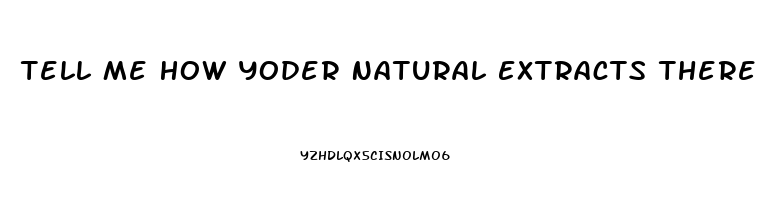 Tell Me How Yoder Natural Extracts There Cbd Oil From The Hemp Plant