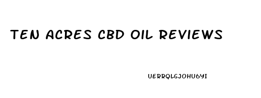 Ten Acres Cbd Oil Reviews