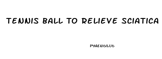 Tennis Ball To Relieve Sciatica Pain