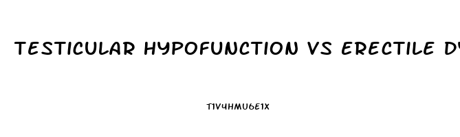 Testicular Hypofunction Vs Erectile Dysfunction